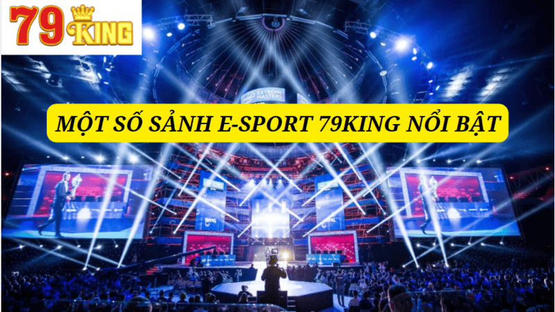 Điểm mặt những sảnh game E-sport 79KING phổ biến 