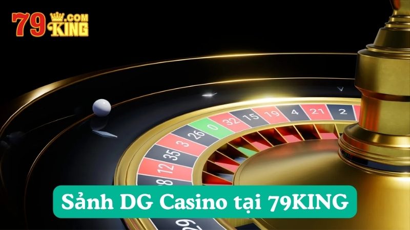 Tổng quan về sảnh DG Casino tại 79KING